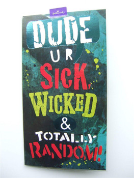 Dude, u r sick, wicked & totally random Hallmark birthday card by Hallmark