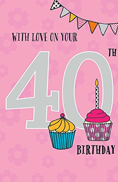 40th Cupcake Age 40 Celebrations Happy Birthday New Card Uk Greeting