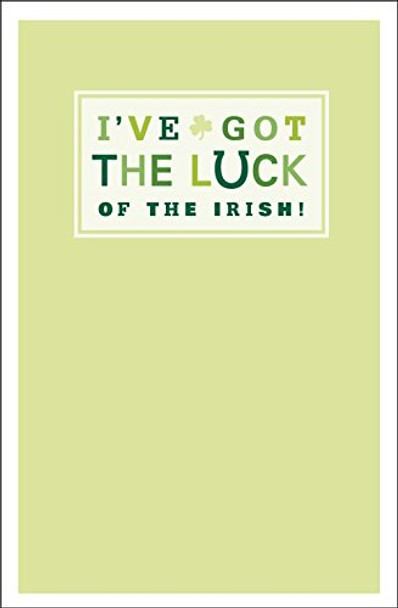 I'VE GOT THE LUCK OF THE IRISH! St. Patrick's Day Card