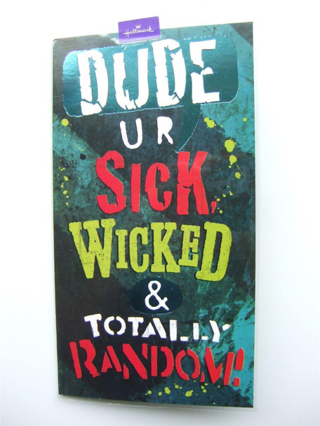 Dude, u r sick, wicked & totally random Hallmark birthday card by Hallmark