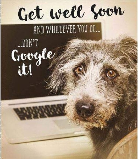 Greeting Card (Ukg-347915) Get Well Soon, Don't Google It!