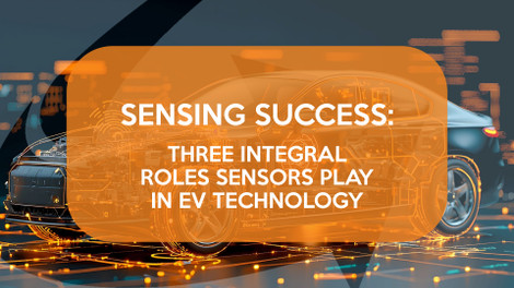 Sensing Success: Three Integral Roles Sensors Play in EV Technology