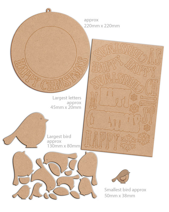 Happy Christmas birds MDF wood craft blanks kit - for card making and crafts, mixed media crafting, junk journaling, planner crafts, scrapbooking, home decor crafting, craft fair sellers.

Includes 32 pieces, 3mm MDF:
Wreath measures approx 22cm
largest bird approx 13cm tall.

This lovely Christmas themed MDF kit is perfect for decorating however you wish.

Use paints, inks or papers and texture pastes to cover the base wreath and circle then layer up with the decorative words and cut birds to make a festice sign or decorative plaque that's useful in so many ways around the home.

3mm MDF.