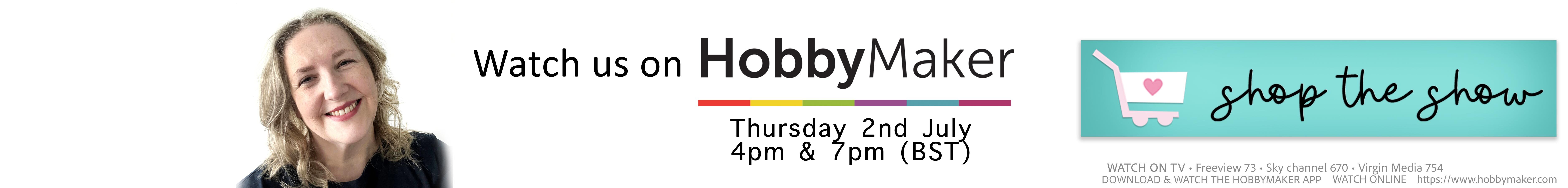 Watch us on Hobbymaker TV 2nd July 4pm & 7pm