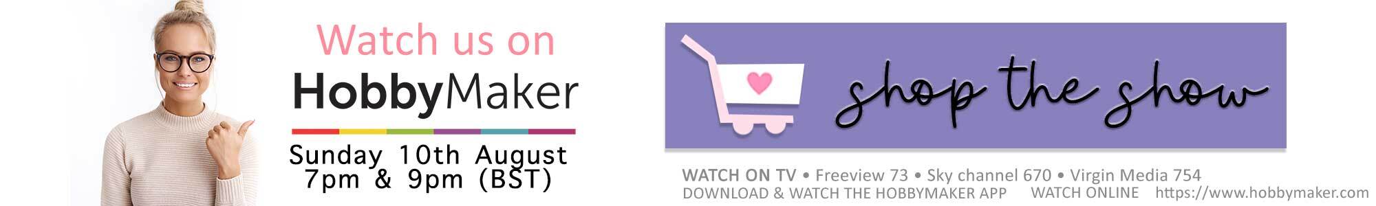 Watch us on Hobbymaker 10th August for lots of great crafty deals!