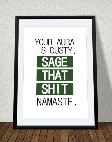 Your aura is dusty. Sage that shit. Namaste. Funny Spiritual Badass Printable Poster