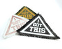 Triangle patches with the motivational words I Got This. Shown in custom color combinations.