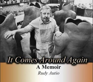 "It Comes Around Again" A Memoir Rudy Autio