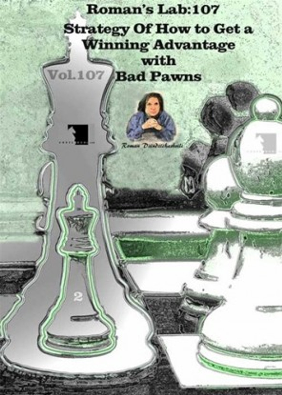 Roman's Lab, Vol. 107: Strategy of How to get a Winning Advantage with Bad Pawns Chess Download