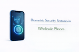 Biometric Security Features in Wholesale Phones