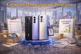Corporate Phone Upgrade Programs: Wholesale Management