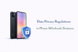 Data Privacy Regulations in Phone Wholesale Business