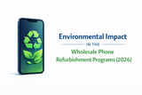 Environmental Impact of Wholesale Phone Refurbishment Programs (2026)