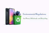 Environmental Regulations for Phone Wholesale and Recycling