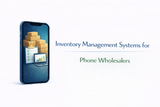 Inventory Management Systems for Phone Wholesalers