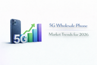 5G Wholesale Phone Market Trends for 2026