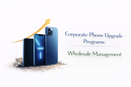 Corporate Phone Upgrade Programs: Wholesale Management