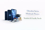 Education Sector Wholesale Phones: Student & Faculty Needs