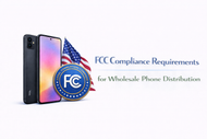 FCC Compliance Requirements for Wholesale Phone Distribution