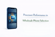 Processor Performance in Wholesale Phone Selection