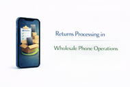 Returns Processing in Wholesale Phone Operations