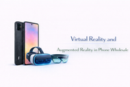 Virtual Reality and Augmented Reality in Phone Wholesale