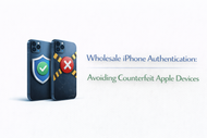 Wholesale iPhone Authentication: Avoiding Counterfeit Apple Devices