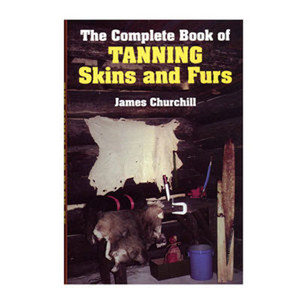 The Complete Book of Tanning Skins & Furs - James Churchill