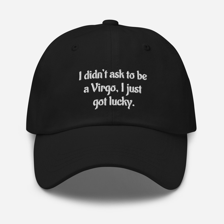 I didn’t ask to be a Virgo, I just got lucky hat