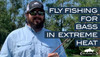 RiverBum TV : Fly Fishing in Extreme Heat