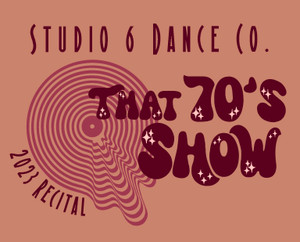 Studio 6 Dance Company - That 70's Show - 5/6/2023