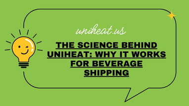 The Science Behind UniHeat: Why It Works for Beverage Shipping