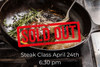 Steak Class - Friday, April 24th 6:30 pm