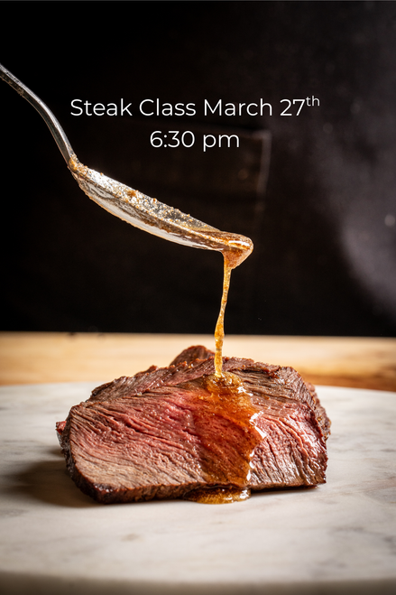 Steak Class - Friday, March 27th 6:30 PM