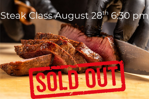 Steak Class - Friday, August 28th 6:30 pm