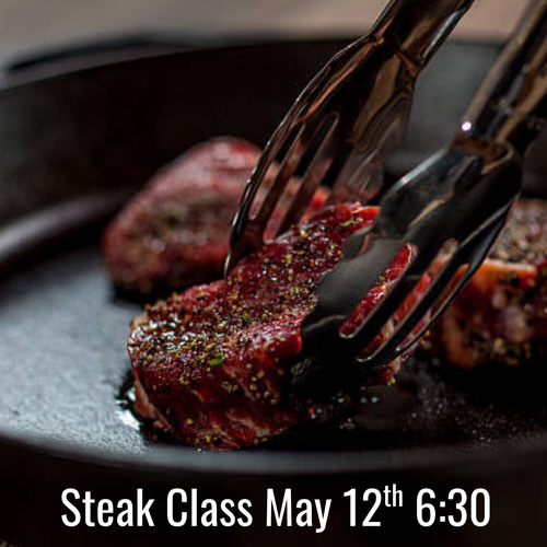 Steak Class - Tuesday, May 12th 6:30 pm
