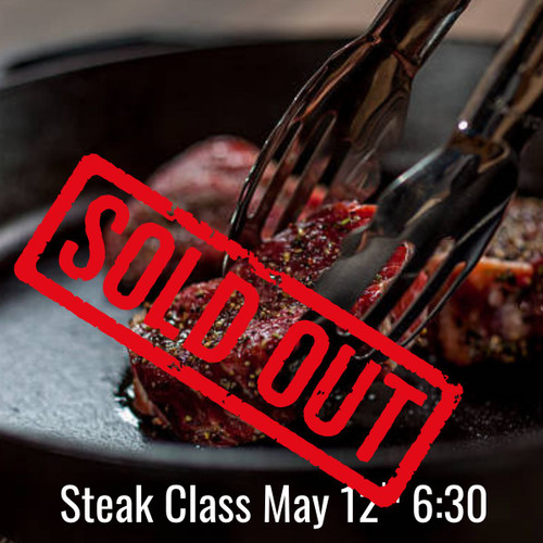 Steak Class - Tuesday, May 12th 6:30 pm