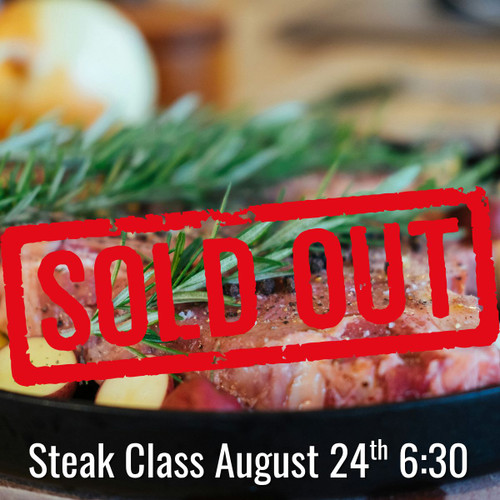 Steak Class - Monday, August 24th 6:30pm