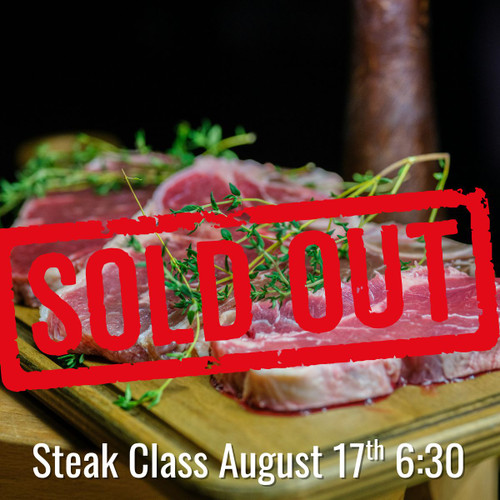 Steak Class - Monday, August 17th 6:30pm