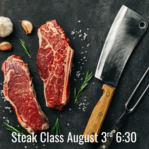 Steak Class - Monday, August 3rd 6:30pm