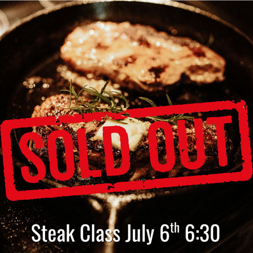 Steak Class - Monday, July 6th 6:30pm