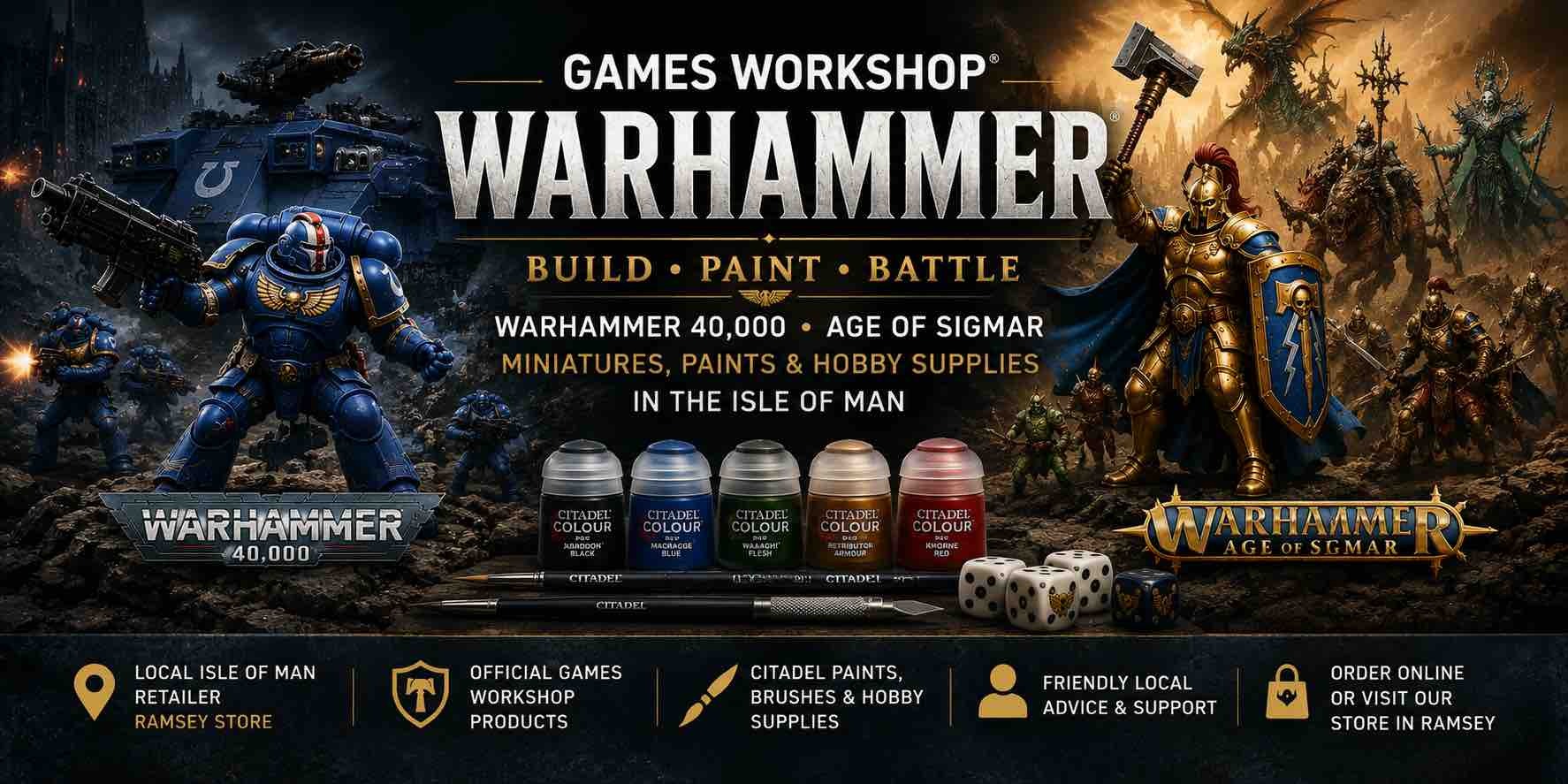 Shop Games Workshop and Warhammer products at Outdoors Ramsey, Isle of Man. Discover Warhammer 40,000, Age of Sigmar, Citadel paints, hobby tools, starter sets and tabletop gaming accessories available online and in store.