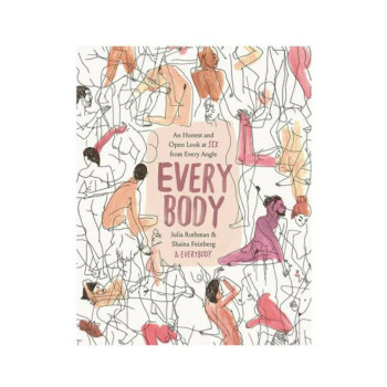 Every Body: An Honest And Open Look At Sex From Every Angle Every Body: An Honest And Open Look At Sex From Every Angle