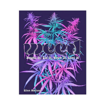 Weed: Smoke It, Eat It, Grow It, Love It