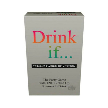 Drink If... Totally F*cked Up Version Game Drink If... Totally F*cked Up Version Game