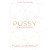 Pussy: A Reclamation Pussy: A Reclamation