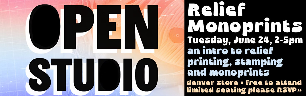 Open Studio Relief Monoprints Tuesday, June 24 2-5pm an intro to relief printing, stampling and monoprints denver store free to attend limited seating