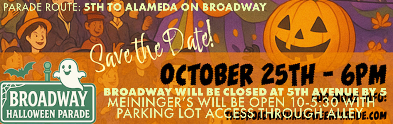 Broadway Halloween Parade today at 6pm! Broadway closing at 5pm. Meininger's closing at 5:30pm Broadway Halloween Parade today at 6pm! Broadway closing at 5pm. Meininger's closing at 5:30pm