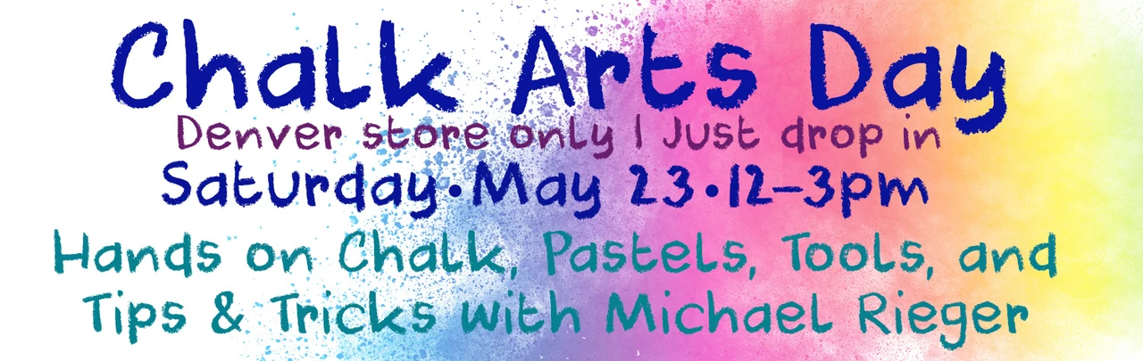 Chalk Arts Day Denver store only Just Drop In! Saturday, May 23, 12-3pm Hands on Chalk, Pastels, Tools and Tips & Tricks with Michael Rieger