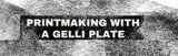 Printmaking with a Gel Plate